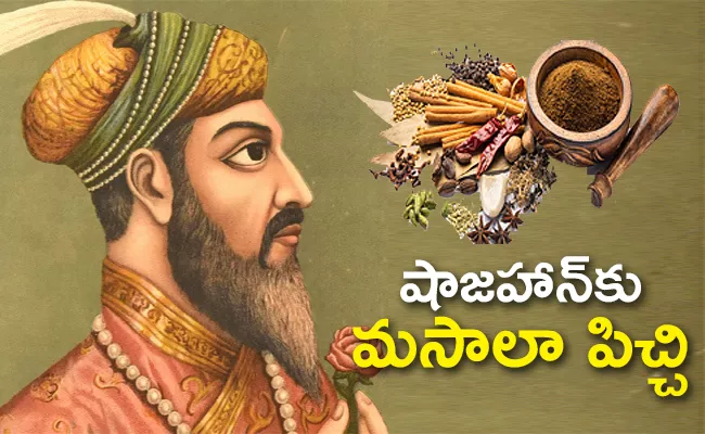 Mughal Emperor Shah Jahan Started Using Masala More in Food - Sakshi
